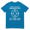 Long Range Shooting Its Like Golf But For Unisex Guns Owner TShirt