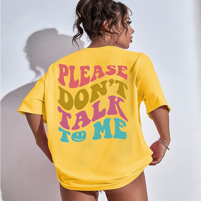 Please Don't Talk Tome Colored Letter Slogans T-Shirt Women O-Neck Oversize Short Sleeve Cotton Brand Shoulder Drop Tee Clothing