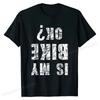 Is My Bike OK? Funny Bike Bicycle Cycling T-Shirt Cotton Top T-shirts Street Tops Shirt Prevailing Casual