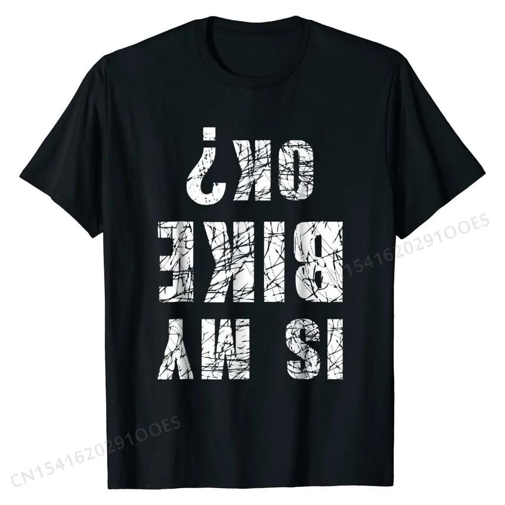 Is My Bike OK? Funny Bike Bicycle Cycling T-Shirt Cotton Top T-shirts Street Tops Shirt Prevailing Casual