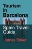 Книга Tourism In Barcelona : Spain Travel Guide