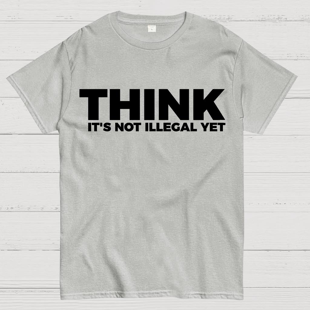 Sarcasm Think It's Not Illegal Yet Cotton Summer Casual Cool Loose T-Shirt