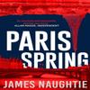 Paris Spring by James Naughtie Paperback Book 9781784080211