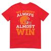 We Almost Always Almost Win Funny Football Fans Tshirt