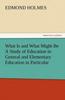 Книга What Is and What Might Be a Study of Education In General and Elementary Education In Particular
