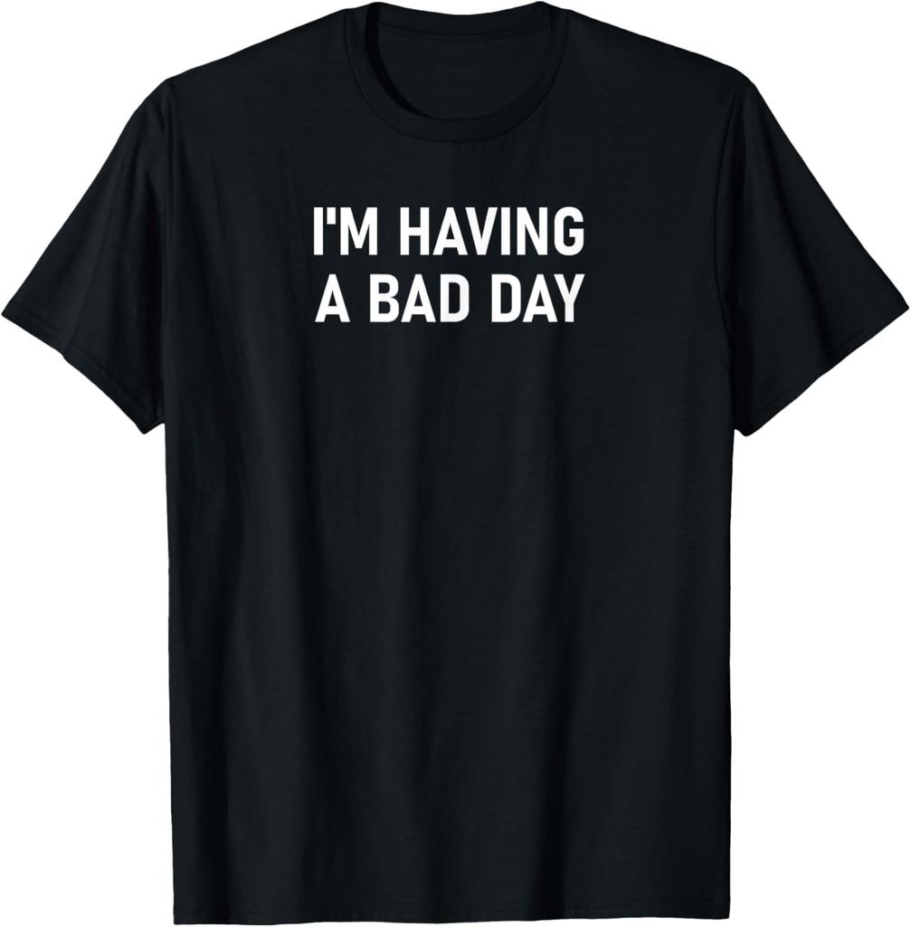 I'm Having A Bad Day, Funny, Joke, Sarcastic, Family T-Shirt