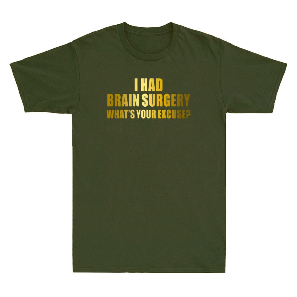 I Had Brain Surgery Whats Your Excuse Funny Saying Golden Print Unisexs Tshirt