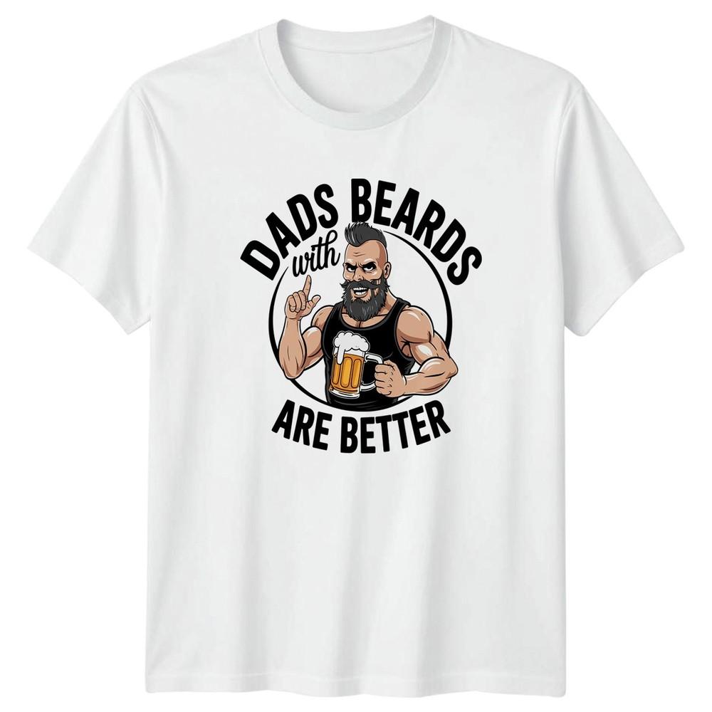 Dads With Beards Are Better Unisexs TShirt Beard Humor Dad Fathers Day