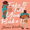 Fake It Till You Bake It by Jamie Wesley Paperback Book 9781250801852