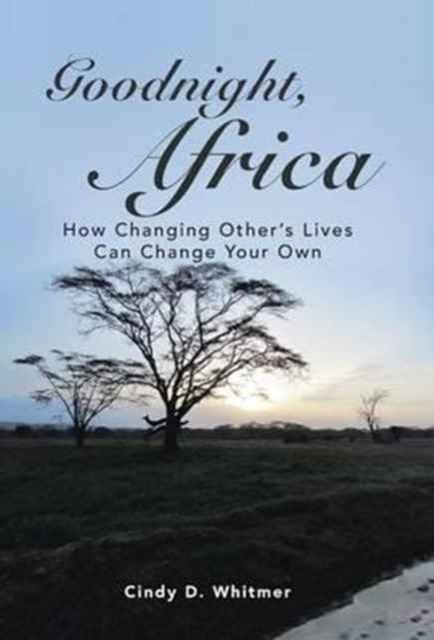 The Goodnight, Africa : How Changing Other's Lives Can Change Your Own Book