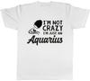 Im Not Crazy Im Just an Aquarius Unisexs Unisexs Ladies Unisex TShirt