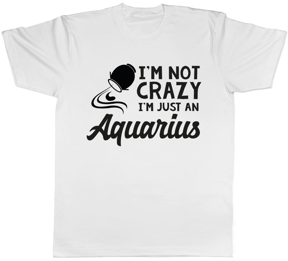 Im Not Crazy Im Just an Aquarius Unisexs Unisexs Ladies Unisex TShirt