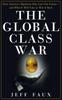 The The Global Class War How Americas Bipartisan Elite Lost Our Future And What by Jeff Faux - Hardback Book