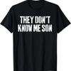 They Dont Know Me Son Bodybuilder Workout Gym Motivation T-Shirt