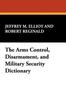 Книга The Arms Control, Disarmament, and Military Security Dictionary