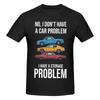 Unisex Funny No I Dont Have A Car Problem I Have A Storage Problem Funny T Shirt Streetwear Oneck Cotton Tee Shirt