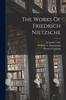 Книга The Works Of Friedrich Nietzsche