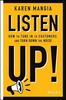 The Listen Up! : How To Tune In To Customers and Turn Down the Noise Book