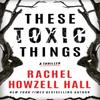 These Toxic Things by Rachel Howzell Hall Paperback Book 9781542027496
