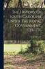 Книга The History Of South Carolina Under The Royal Government, 1719-1776