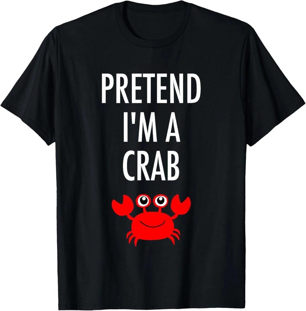 Pretend I_m A Crab Shirt - Easy Halloween Costume Tee T-Shirt