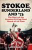 Книга Stokoe, Sunderland and 73 : The Story Of the Greatest FA Cup Final Shock of All Time