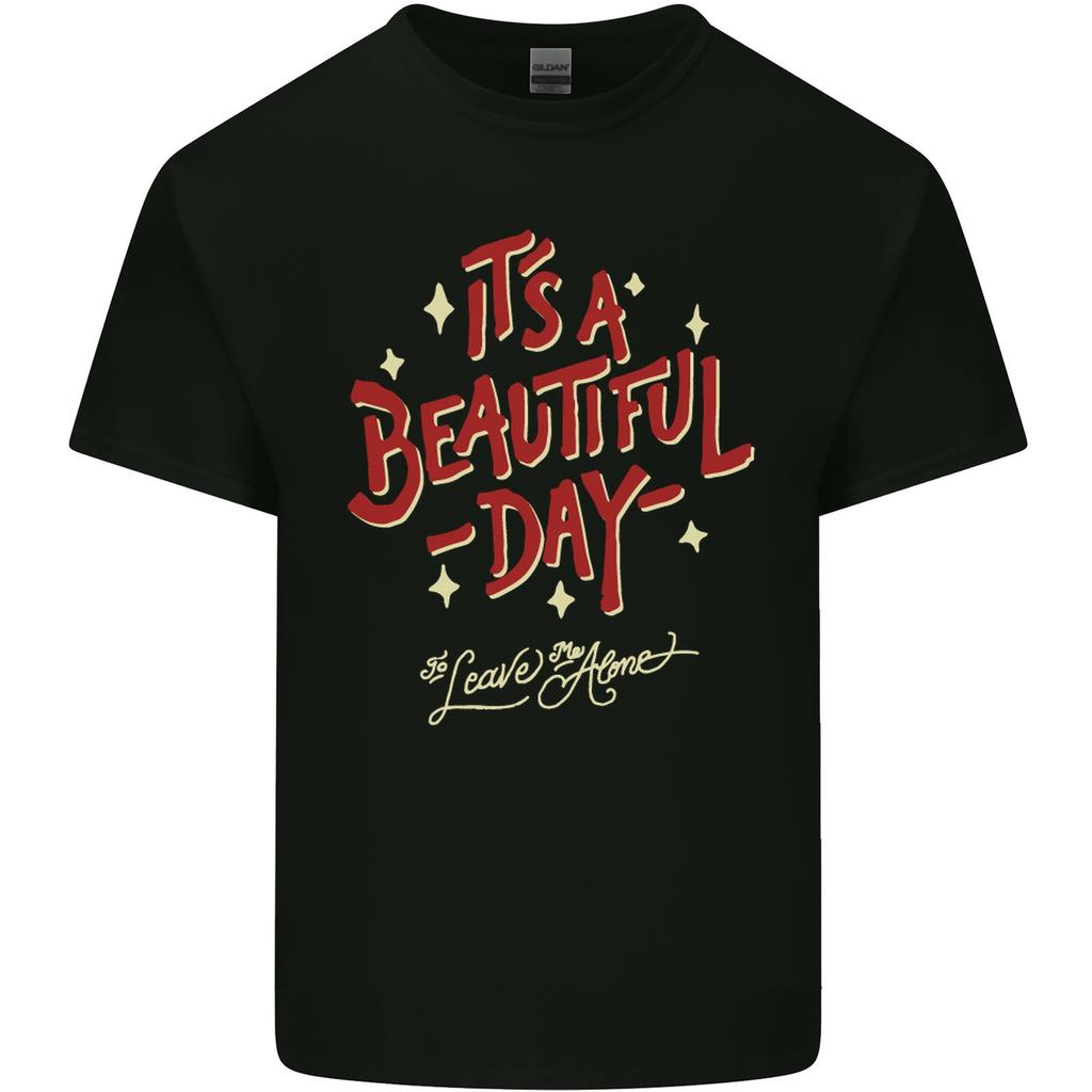 Its A Beautiful Day To Leave Me Alone T-shirt