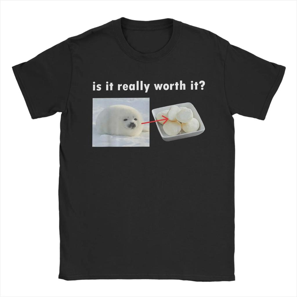 is It Really Worth It Silly Seal Meme T Shirt for Men Cotton T-Shirts Round Neck Tee Shirt Short Sleeve Clothing Big Size