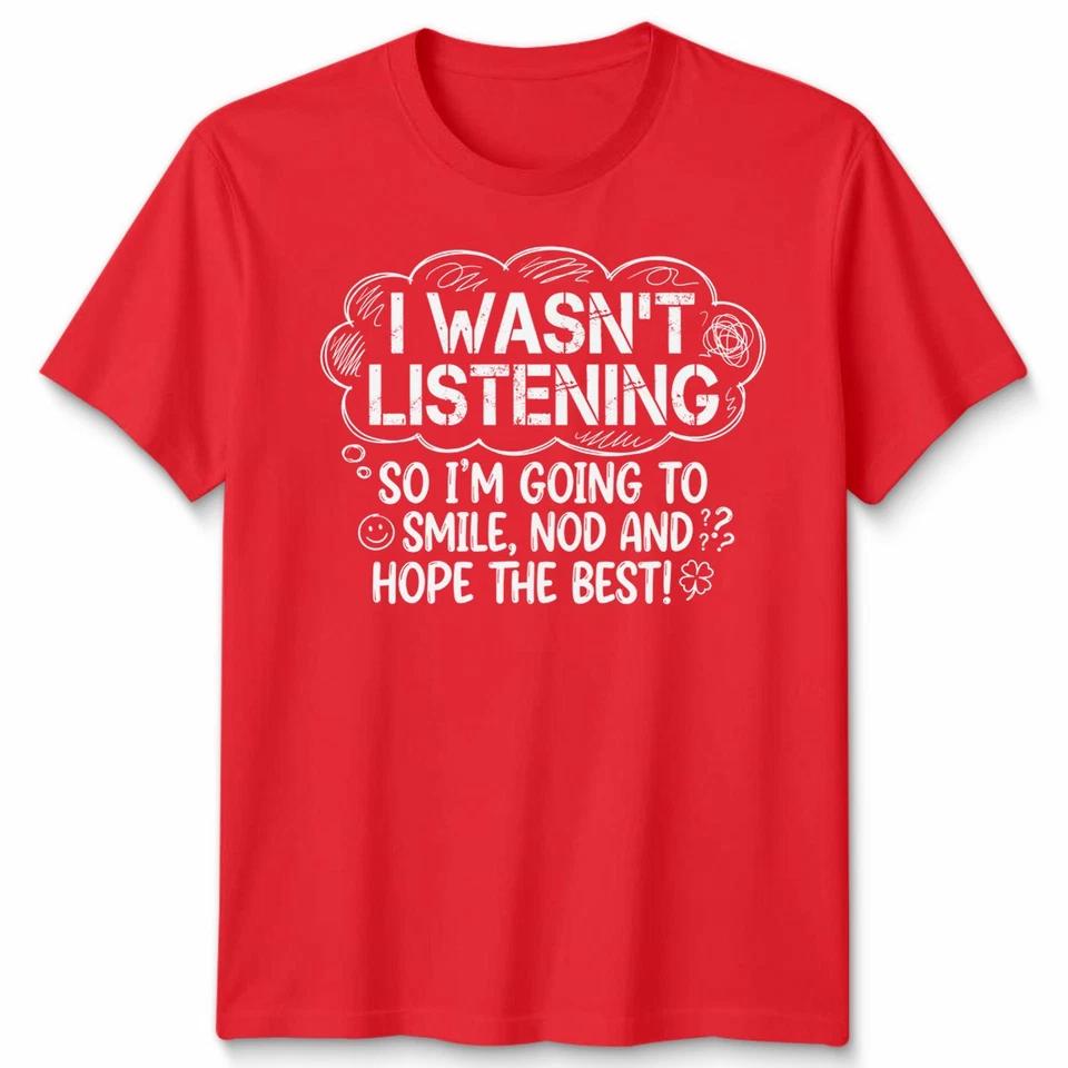 I Wasnt Listening So Im Going To Smile Nod And Hope Best Sarcasm Unisex T Shirt 6