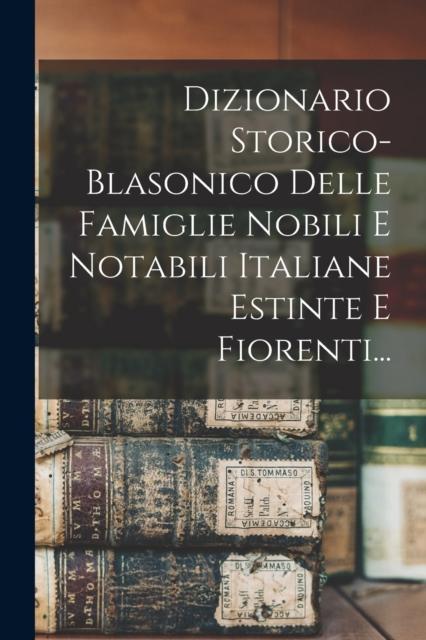 The Dizionario Storico-blasonico Delle Famiglie Nobili E Notabili Italiane Estinte E Fiorenti... Book