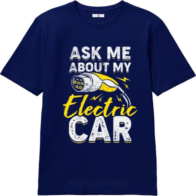 Funny tshirt Solid Color For him Crew Neck tshirt Cotton Ask Me About My Electric Car Trendy Boys Tee shirt Oversized Tshirt