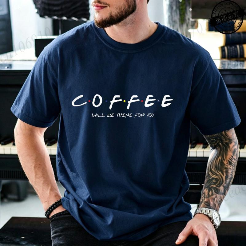 Funny Coffee Will Be There For You Tshirts Trend Unisex Fashion Clothing Graphic Tshirts Clothes Vintage Lady Casual Tees Shirt