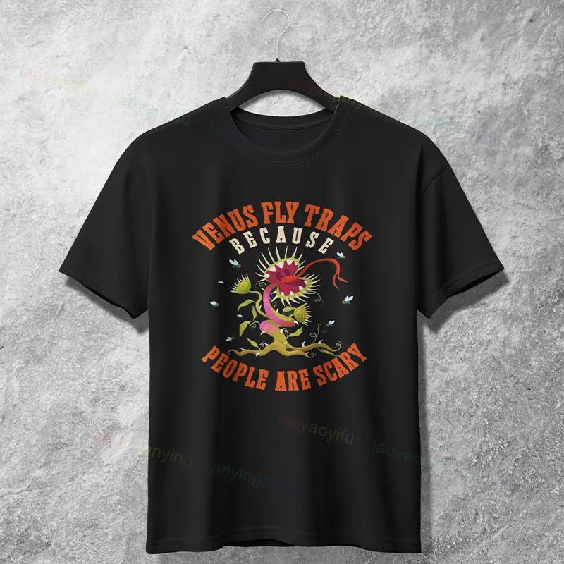 Venus Fly Traps Because People Are Scary Graphic TShirt Breathable Cotton Round Neck Casual Tee for Unisex