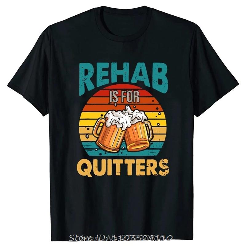 Funny Rehabilition Wine Beer Rehab Is for Quitters T-shirt Unisex Style Shirts forunisexunisex Clothing Harajuku Oversized T Shirt