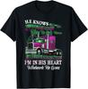Trucker's Wife He Knows I'll Be Here When He Gets Home Gift Unisex T-Shirt