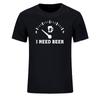 Fuel Gauge I Need Beer T Shirt Best Seller Men Clothing Summer Fashion Male Short-sleev Tops Funny Graphic Tshirts Ropa Hombre