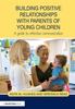 The Building Positive Relationships with Parents of Young Children : A Guide To Effective Communication Book