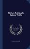 Книга The Law Relating To Railway Traffic