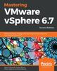 Книга Mastering VMware vSphere 6.7 : Effectively Deploy, Manage, and Monitor Your Virtual Datacenter with VMware vSphere 6.7, 2nd Edition