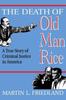 The The Death of Old Man Rice : A True Story of Criminal Justice In America Book