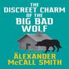 The Discreet Charm of the Big Bad Wolf by Alexander McCall Smith... 9780349146010