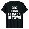 Novelty Big Dick Is Back In Town Women T Shirts Graphic Streetwear Short Sleeve Birthday Adult Sex Joke T-shirt Mens Clothing
