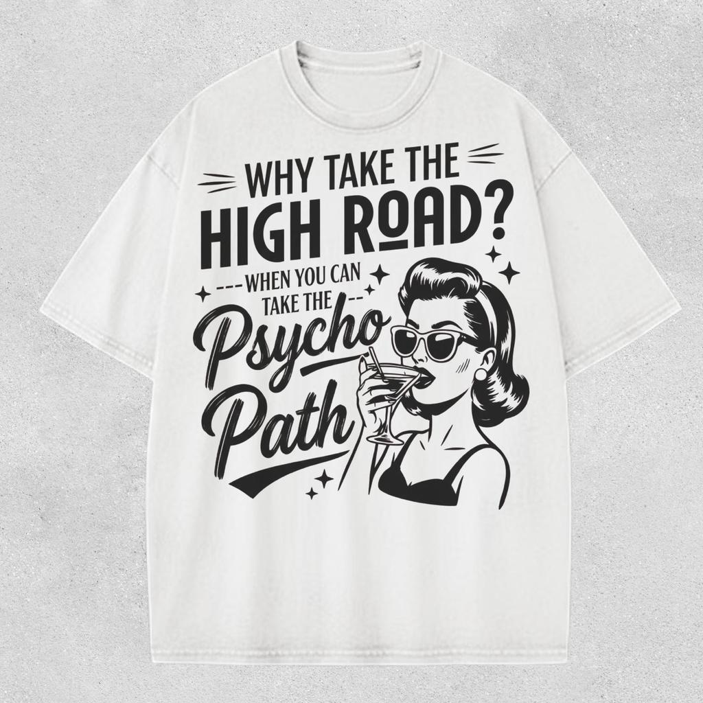 Why Take The High Road When You Can Take The Psycho Path Comfort Colors Shirt Sarcastic Quote Tee Funny Psychopath Hot Mess Humor TShirt