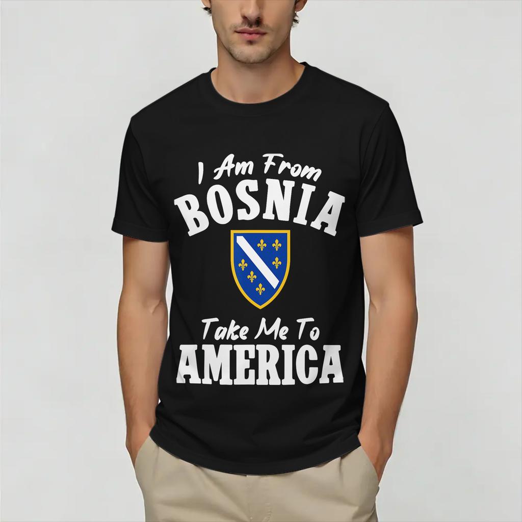 Oversized TShirt Summer I Am from Bosnia Take Me to America Bosnian Tee Shirt for Unisexs Retro Cheap Print Short Sleeve Clothing