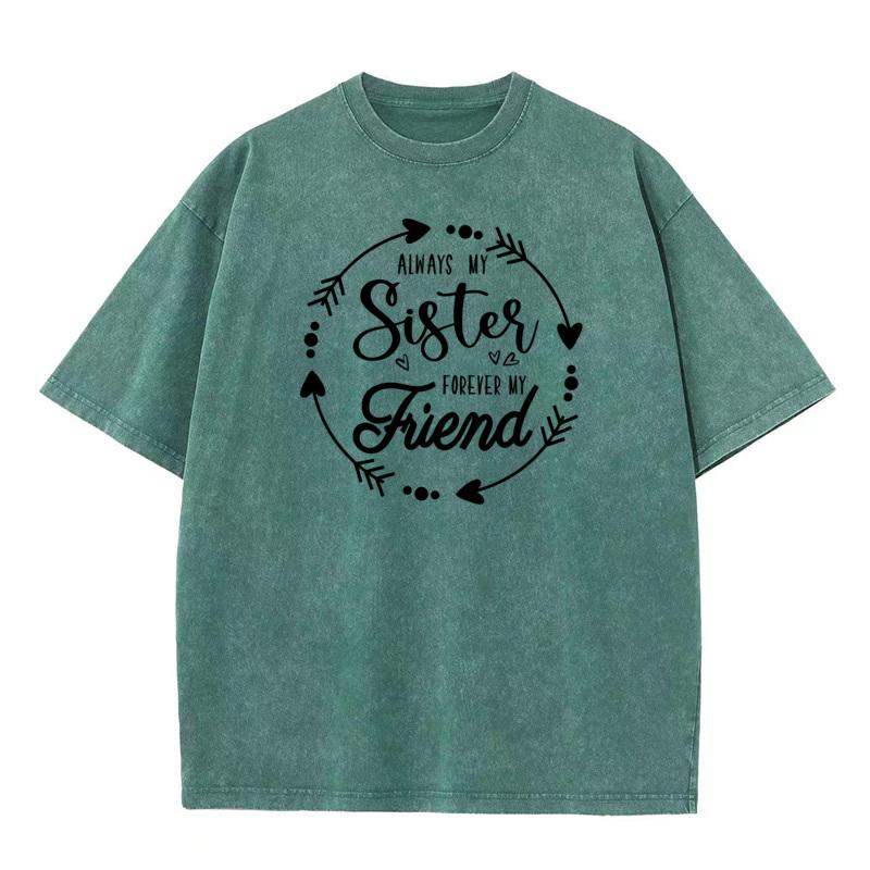 Always My Sister Forever My Lovers Day All Cotton Round Collar Tops Tees Slogan Washed T Shirts Latest vintage T Shirt