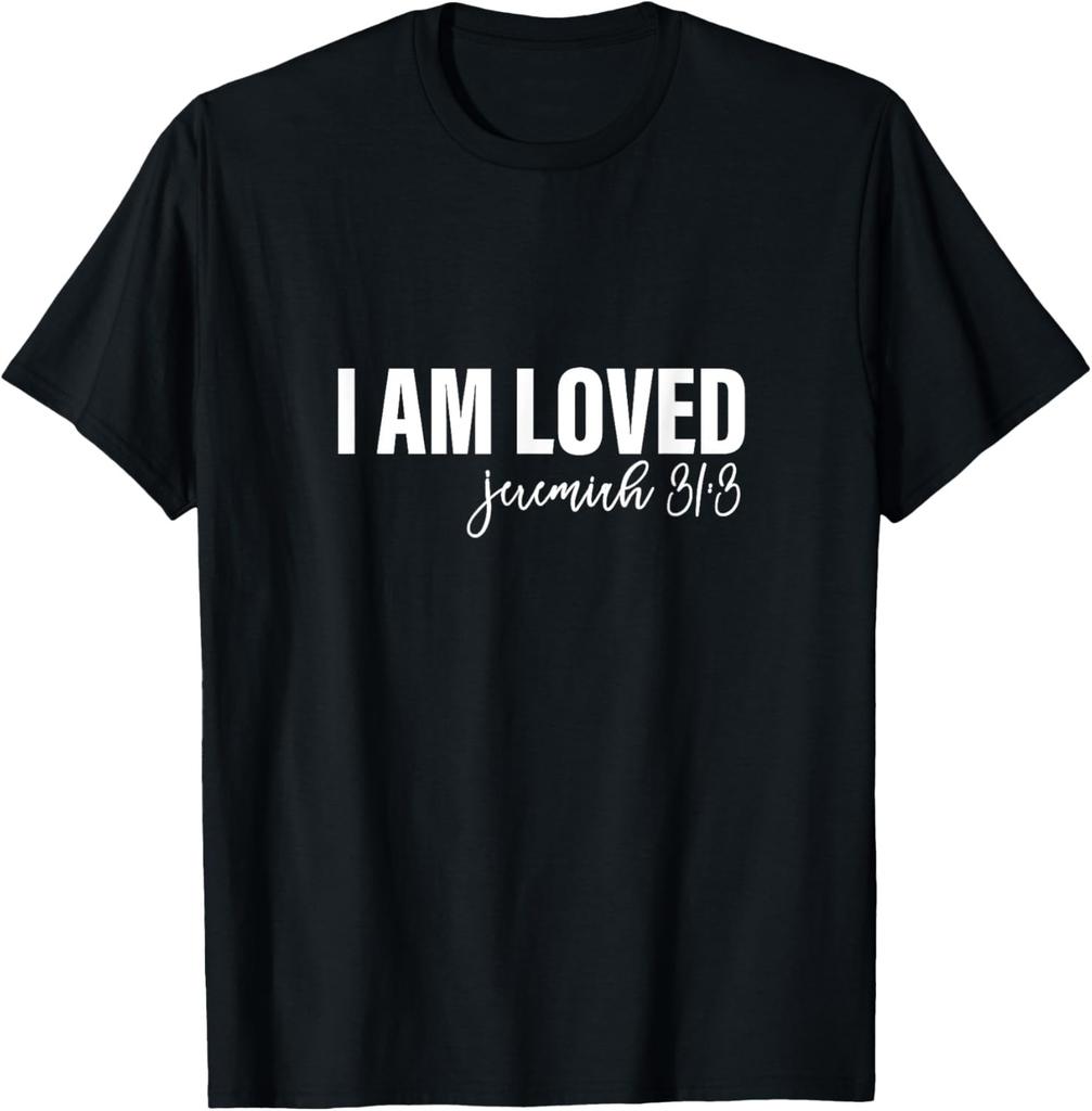 I Am Loved, Jeremiah 31:3 - For Women & Men Christian T-Shirt