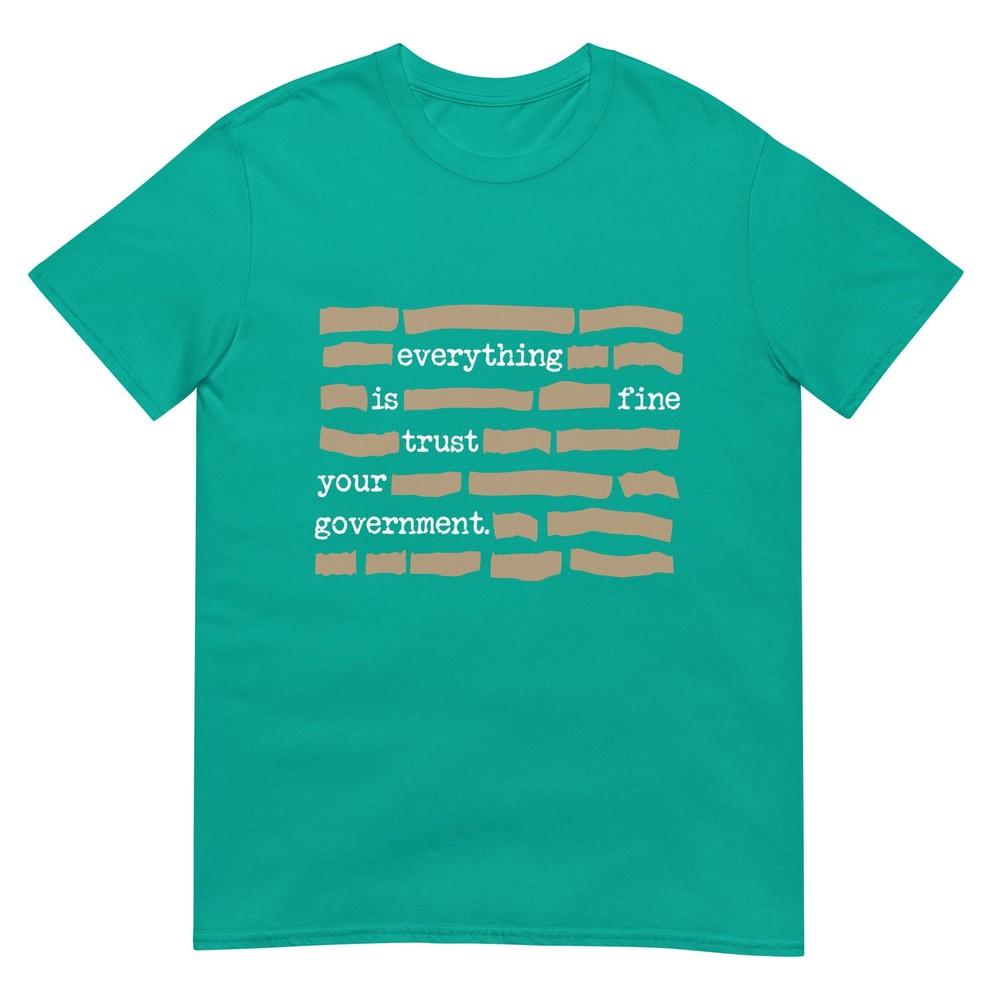 Everything Is Fine Trust Your Governunisext Tshirt