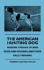 Книга The American Hunting Dog - Modern Strains Of Bird Dogs And Hounds, And Their Field Training