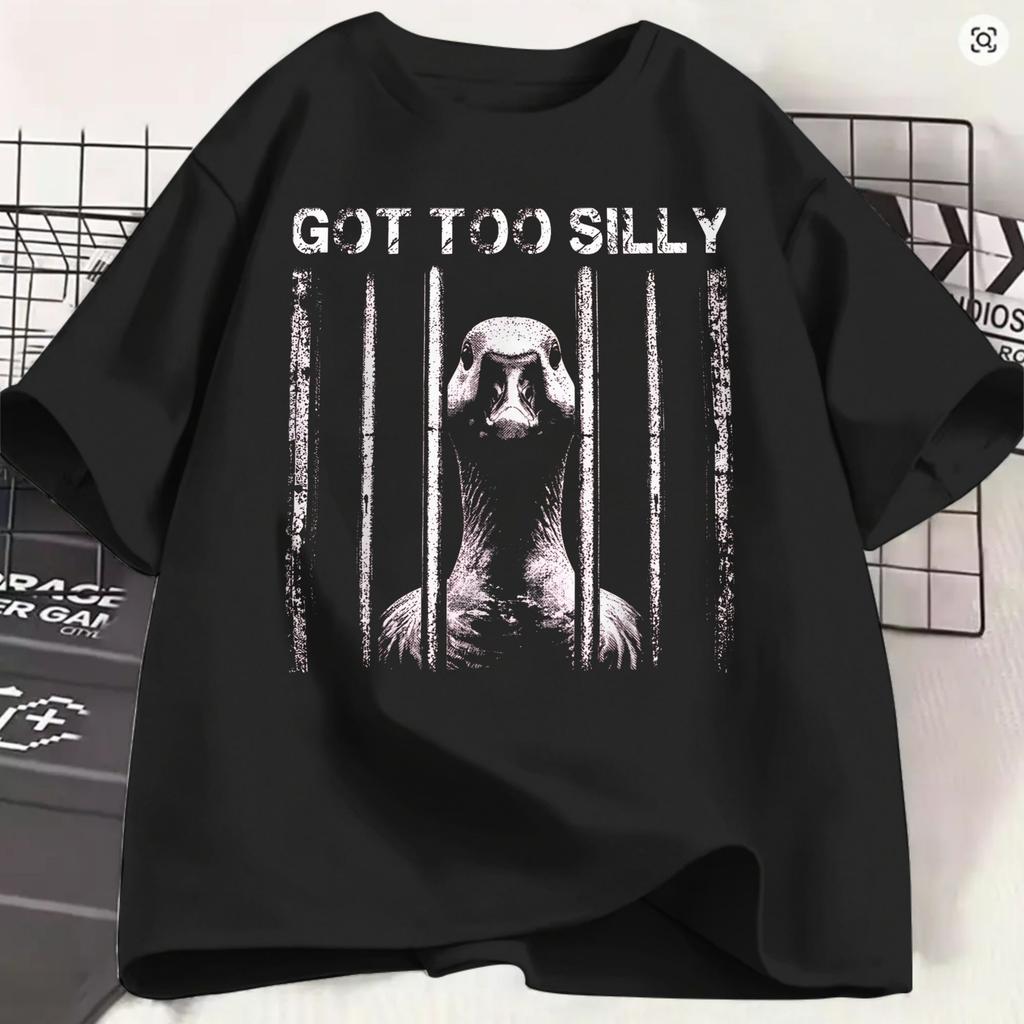 Unisex Tshirt Funny Goose Got Too Silly Unique 100 Cotton Tee Shirt Short Sleeve T Shirts Round Collar Clothing 4xl 5xl 6xl