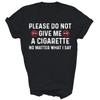 Please Do Not Give Me A Cigarette No Matter What I Say Unisex Shirt Gift